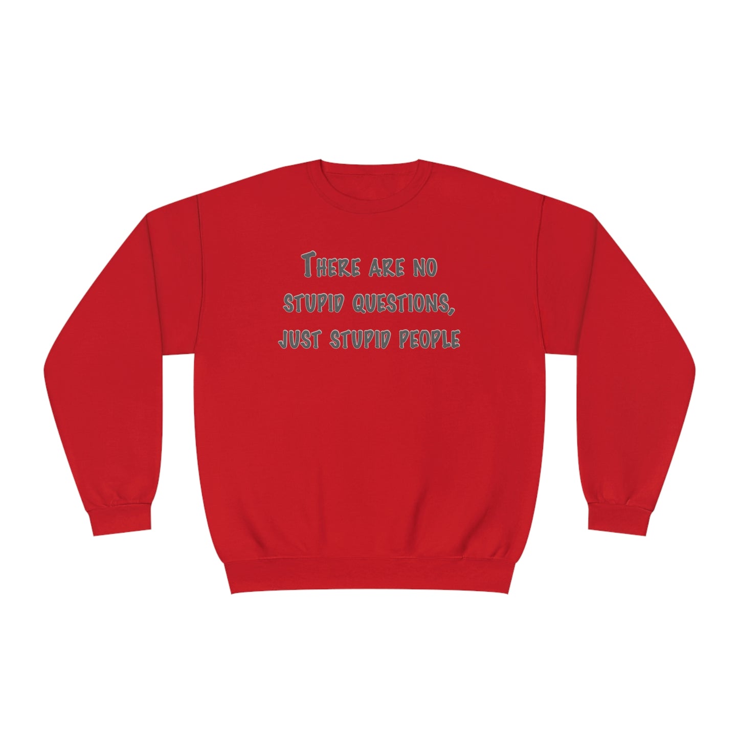 No Stupid Questions, Just Stupid People NuBlend® Sweatshirt