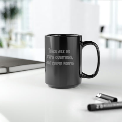 No Stupid Questions, Just Stupid People Black Mug, 15oz