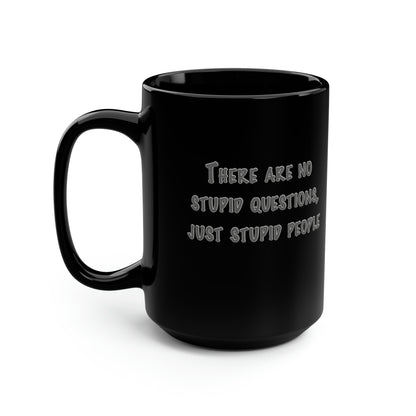 No Stupid Questions, Just Stupid People Black Mug, 15oz