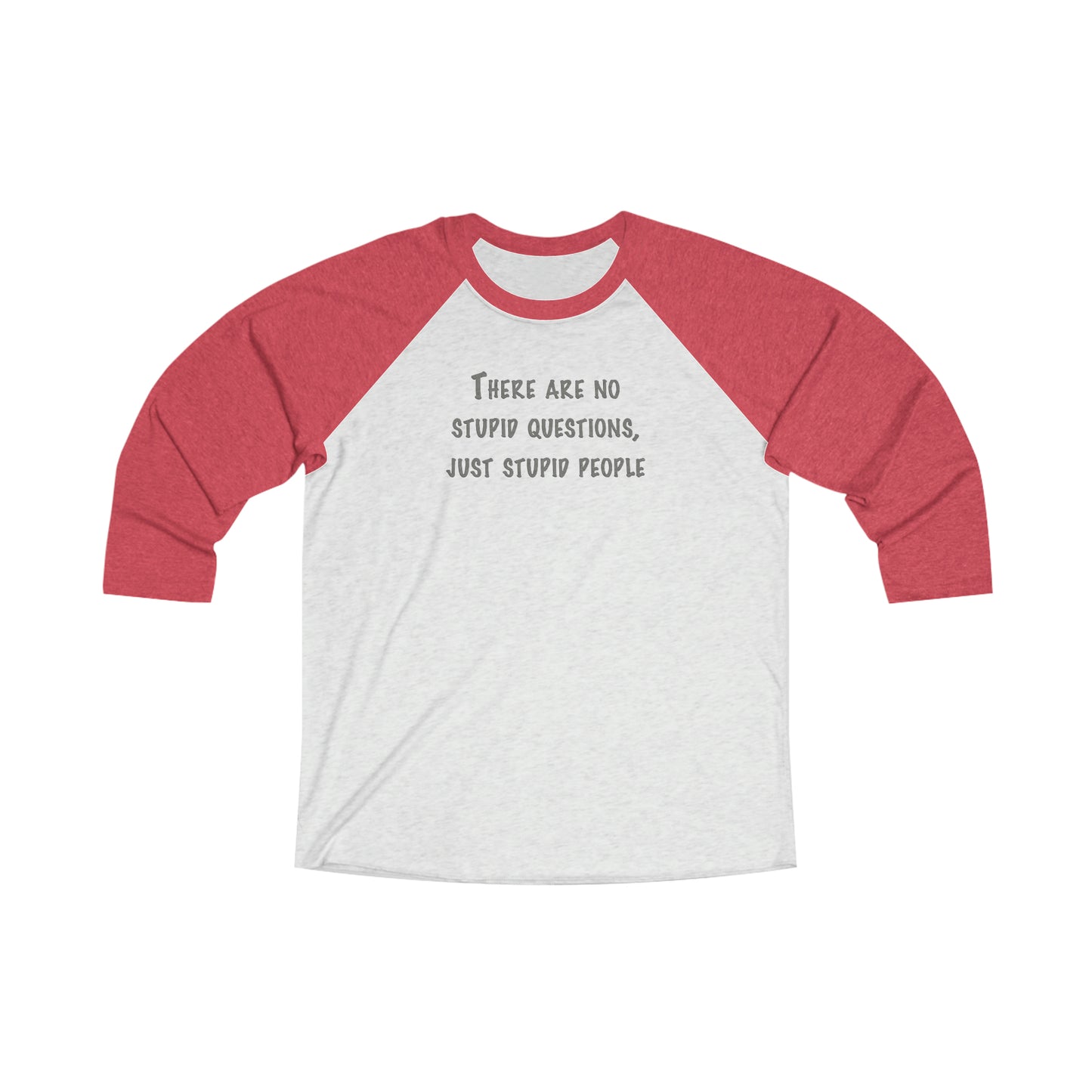 No Stupid Questions, Just Stupid People 3\4 Raglan Tee