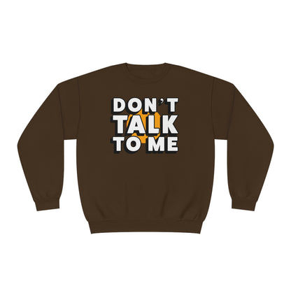 Don't Talk To Me NuBlend® Sweatshirt