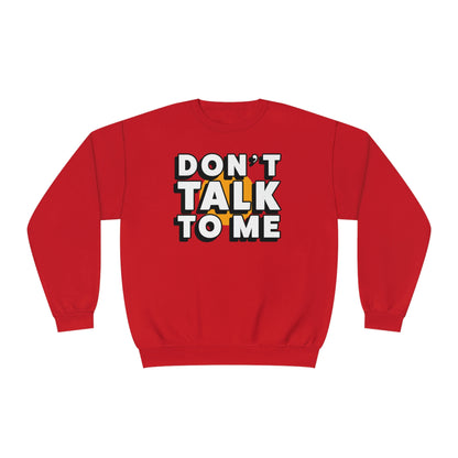 Don't Talk To Me NuBlend® Sweatshirt