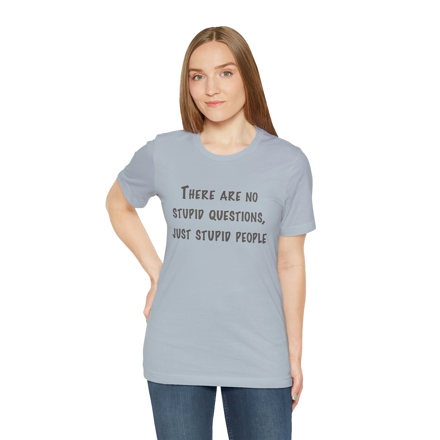 No Stupid Questions, Just Stupid People T-Shirt