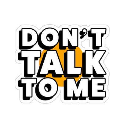 Don't Talk To Me Die-Cut Stickers