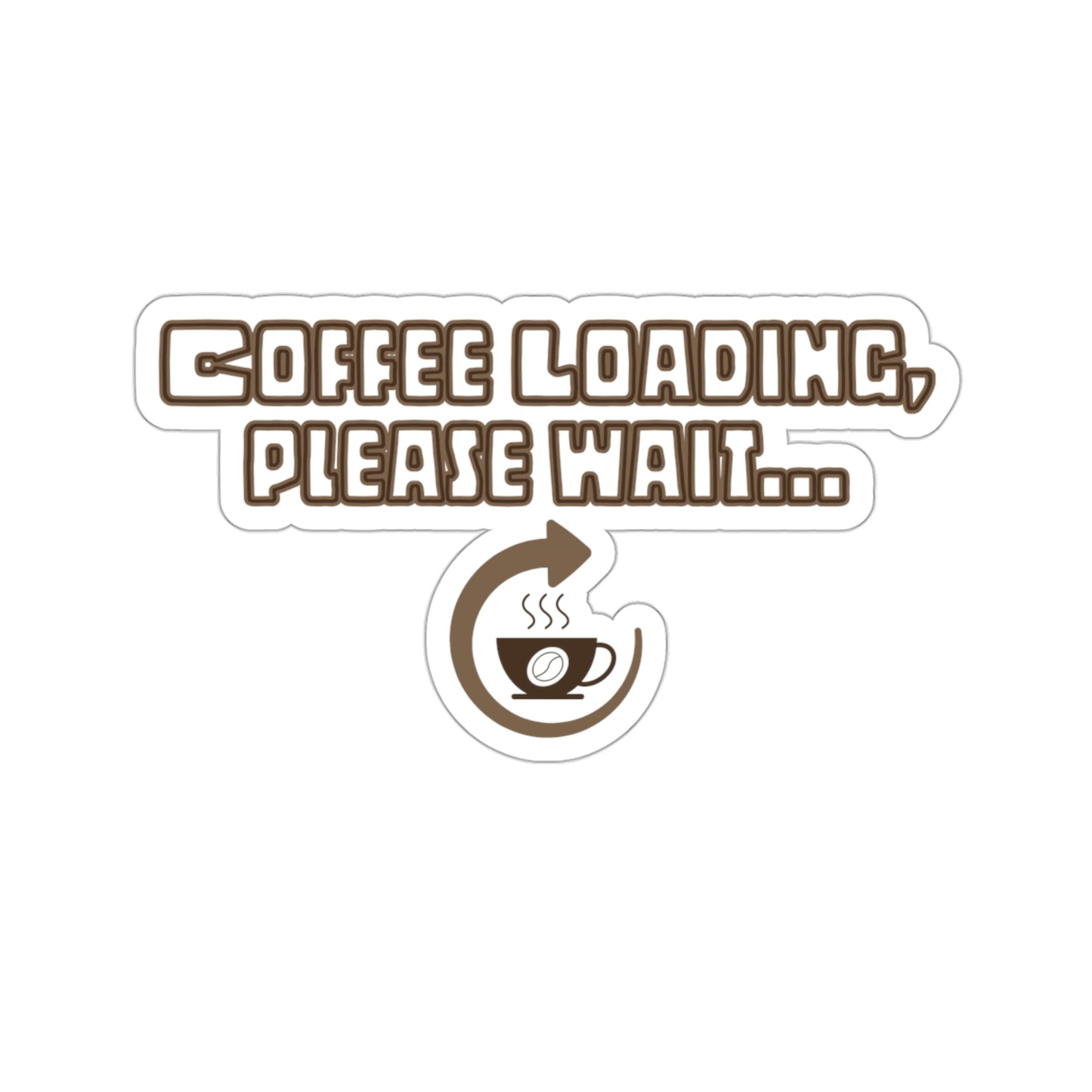 Coffee Loading, Please Wait Die-Cut Stickers