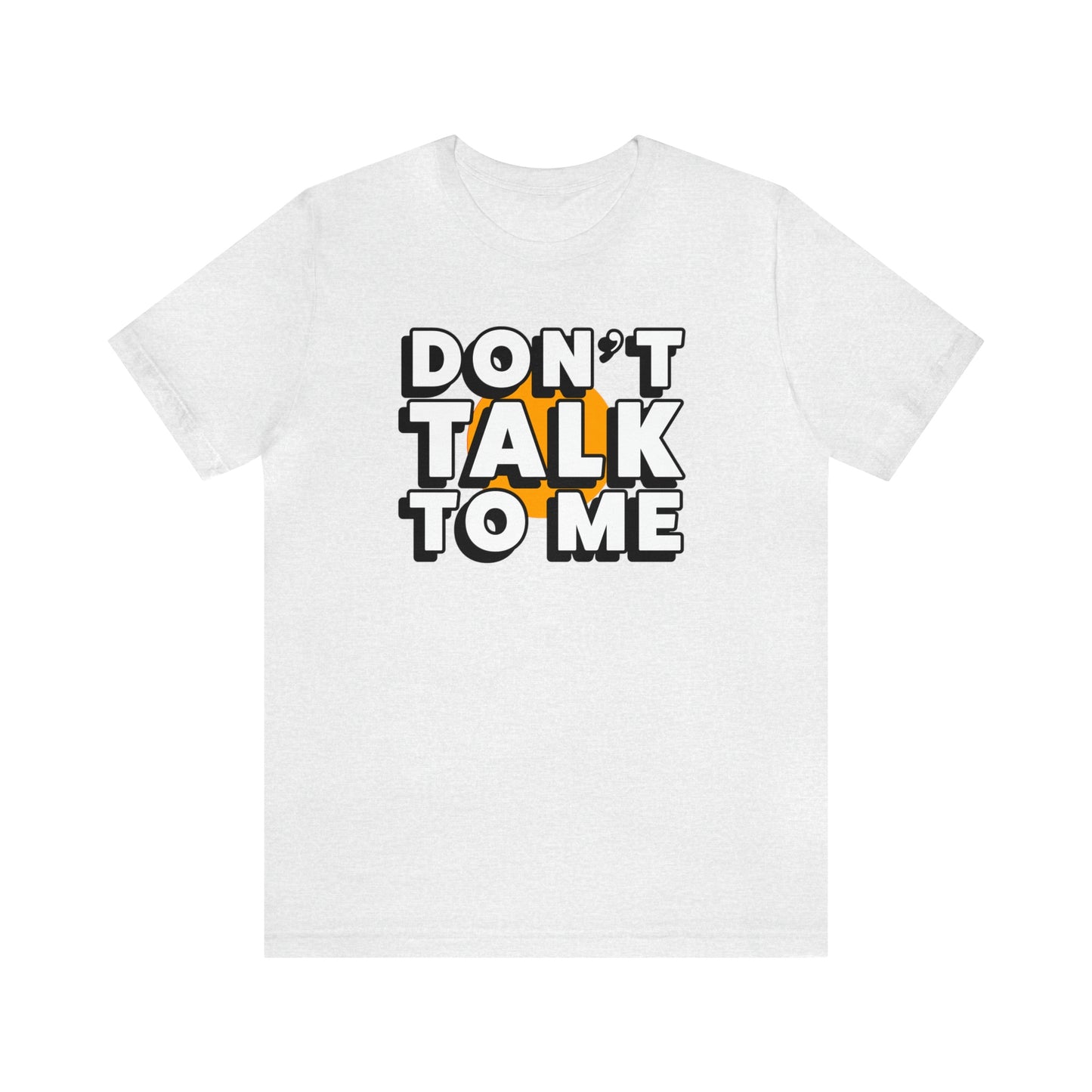 Don't Talk To Me T-Shirt