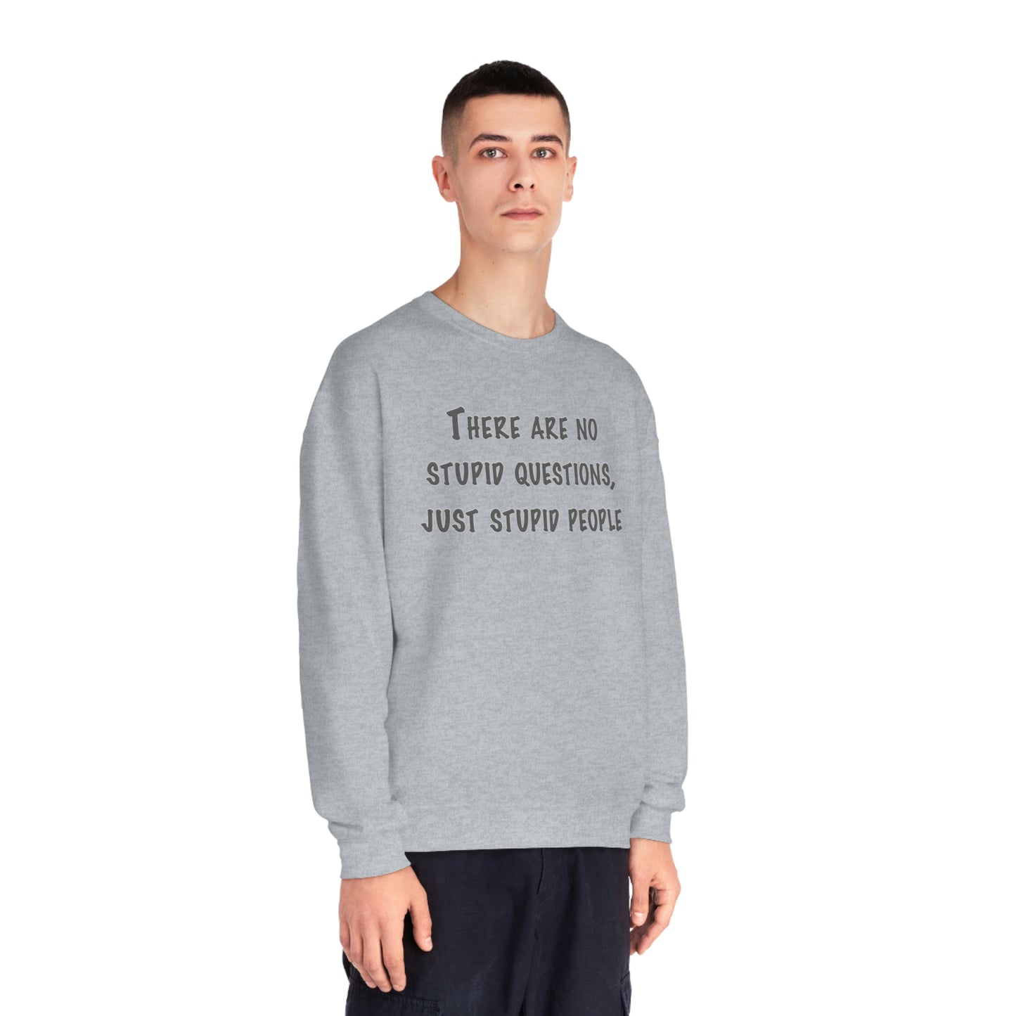 No Stupid Questions, Just Stupid People NuBlend® Sweatshirt