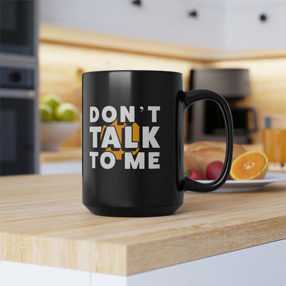 Don't Talk To Me Black Mug, 15oz