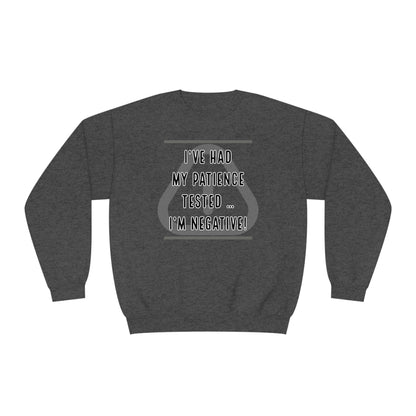 I've Had My Patience Tested NuBlend® Sweatshirt