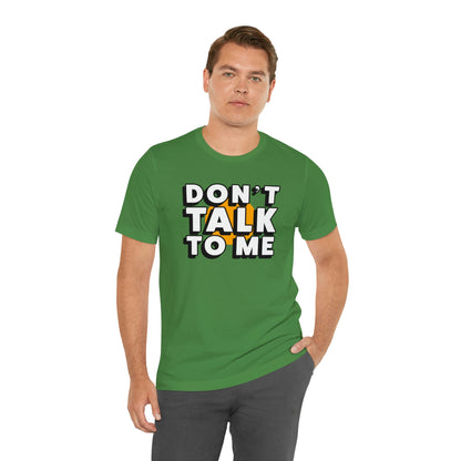 Don't Talk To Me T-Shirt