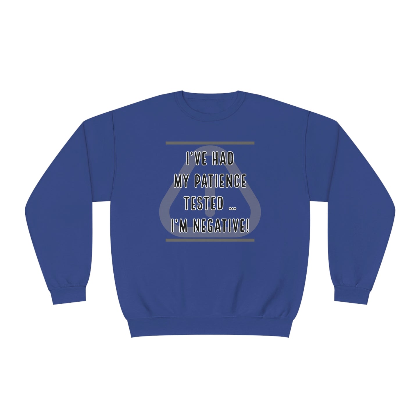 I've Had My Patience Tested NuBlend® Sweatshirt