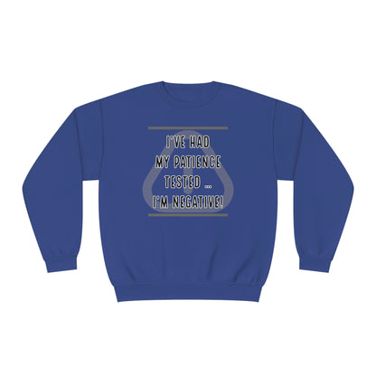 I've Had My Patience Tested NuBlend® Sweatshirt