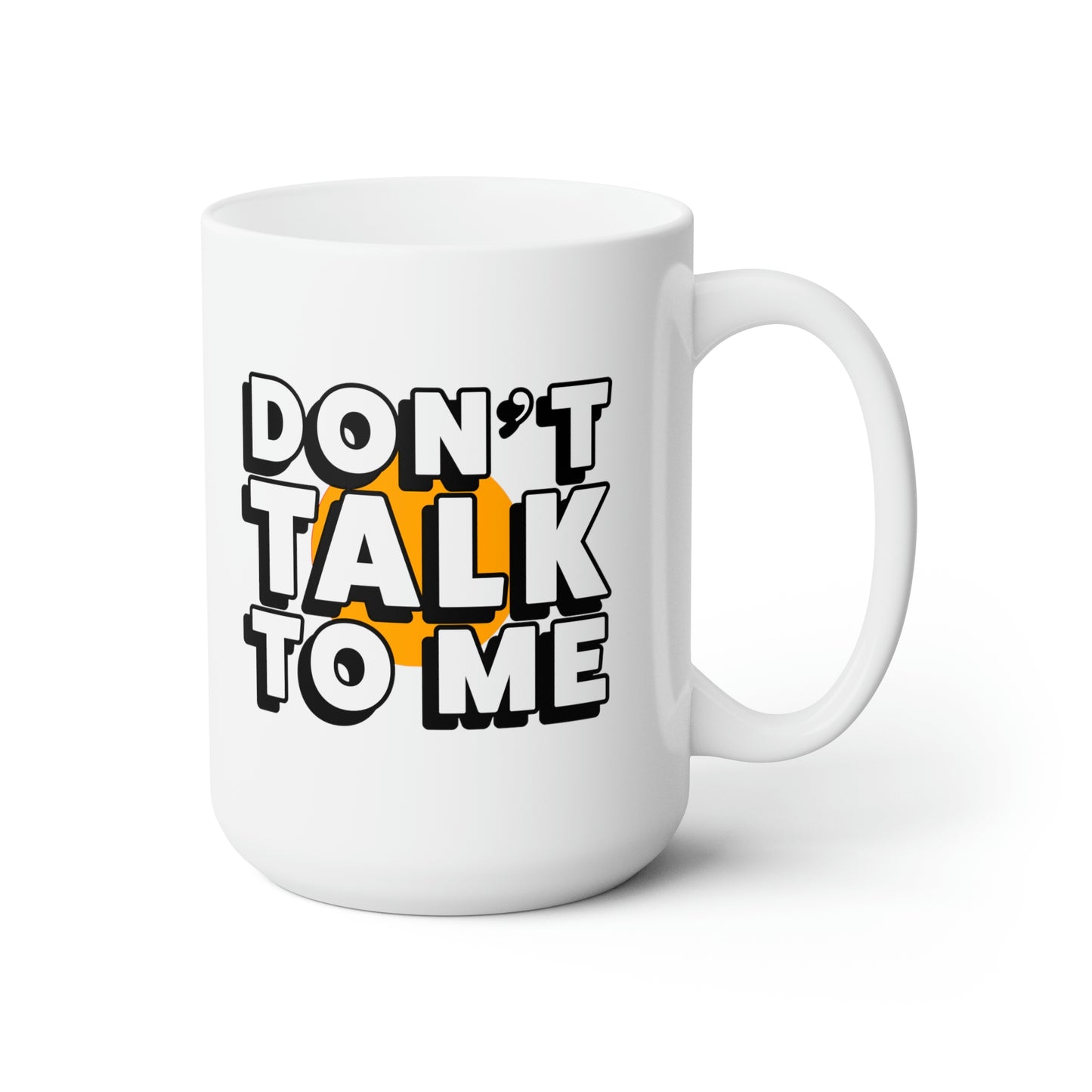 Don't Talk To Me Ceramic Mug 15oz