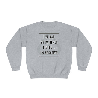 I've Had My Patience Tested NuBlend® Sweatshirt