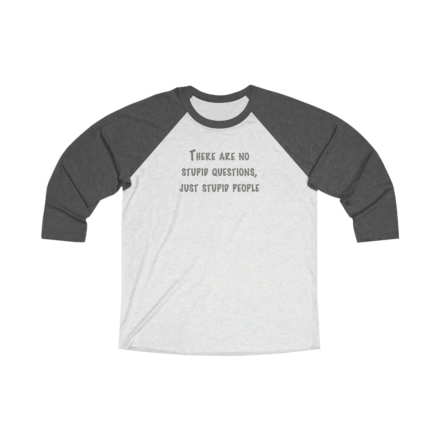 No Stupid Questions, Just Stupid People 3\4 Raglan Tee