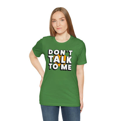 Don't Talk To Me T-Shirt