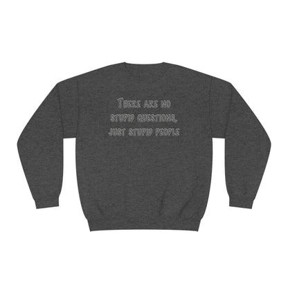 No Stupid Questions, Just Stupid People NuBlend® Sweatshirt