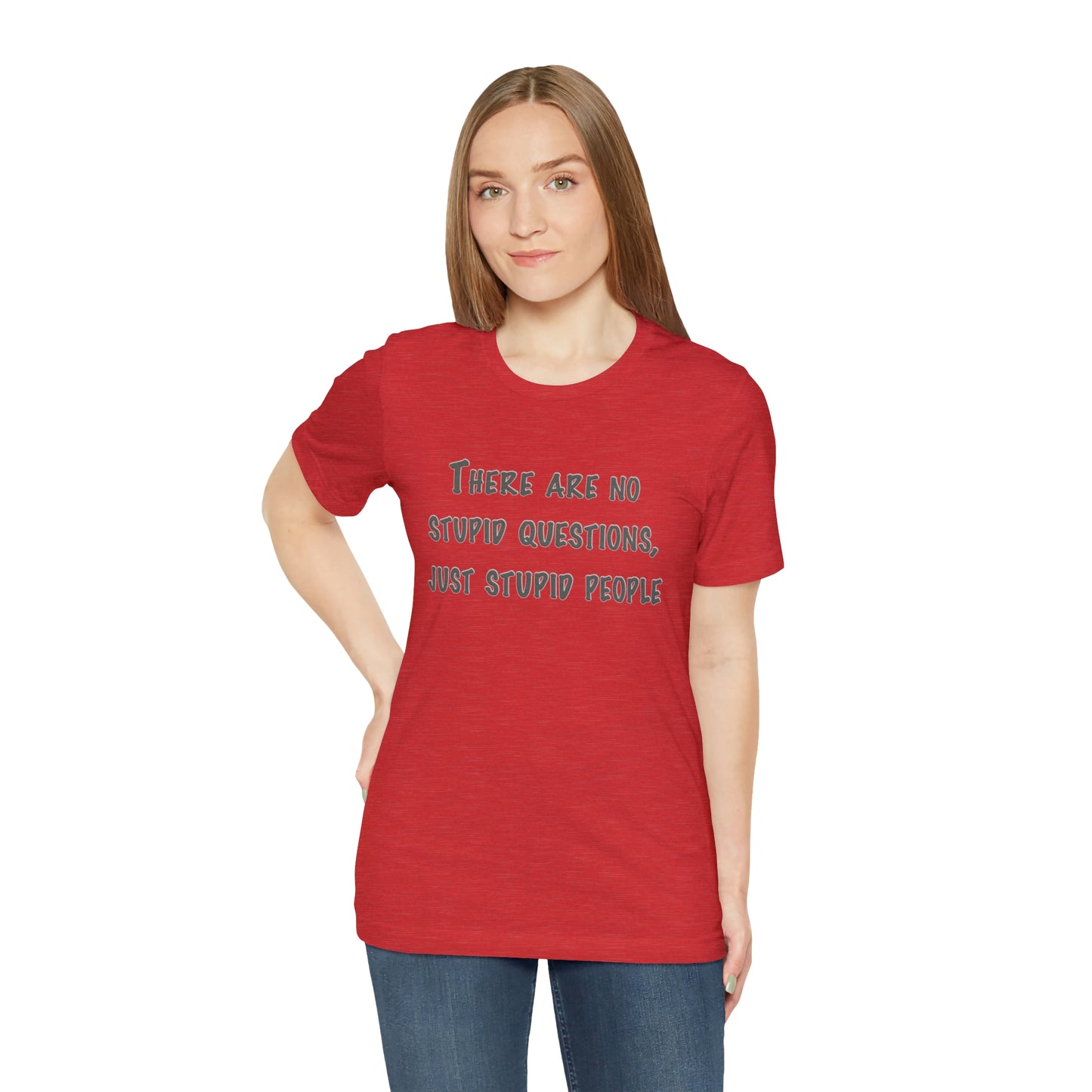 No Stupid Questions, Just Stupid People T-Shirt