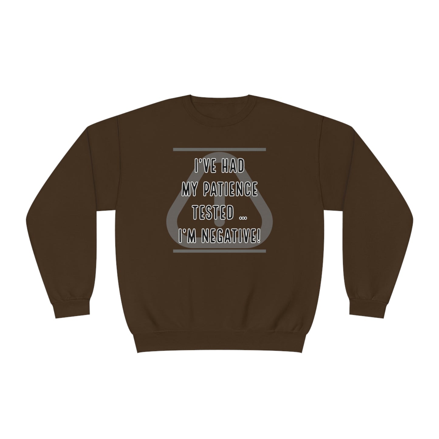 I've Had My Patience Tested NuBlend® Sweatshirt