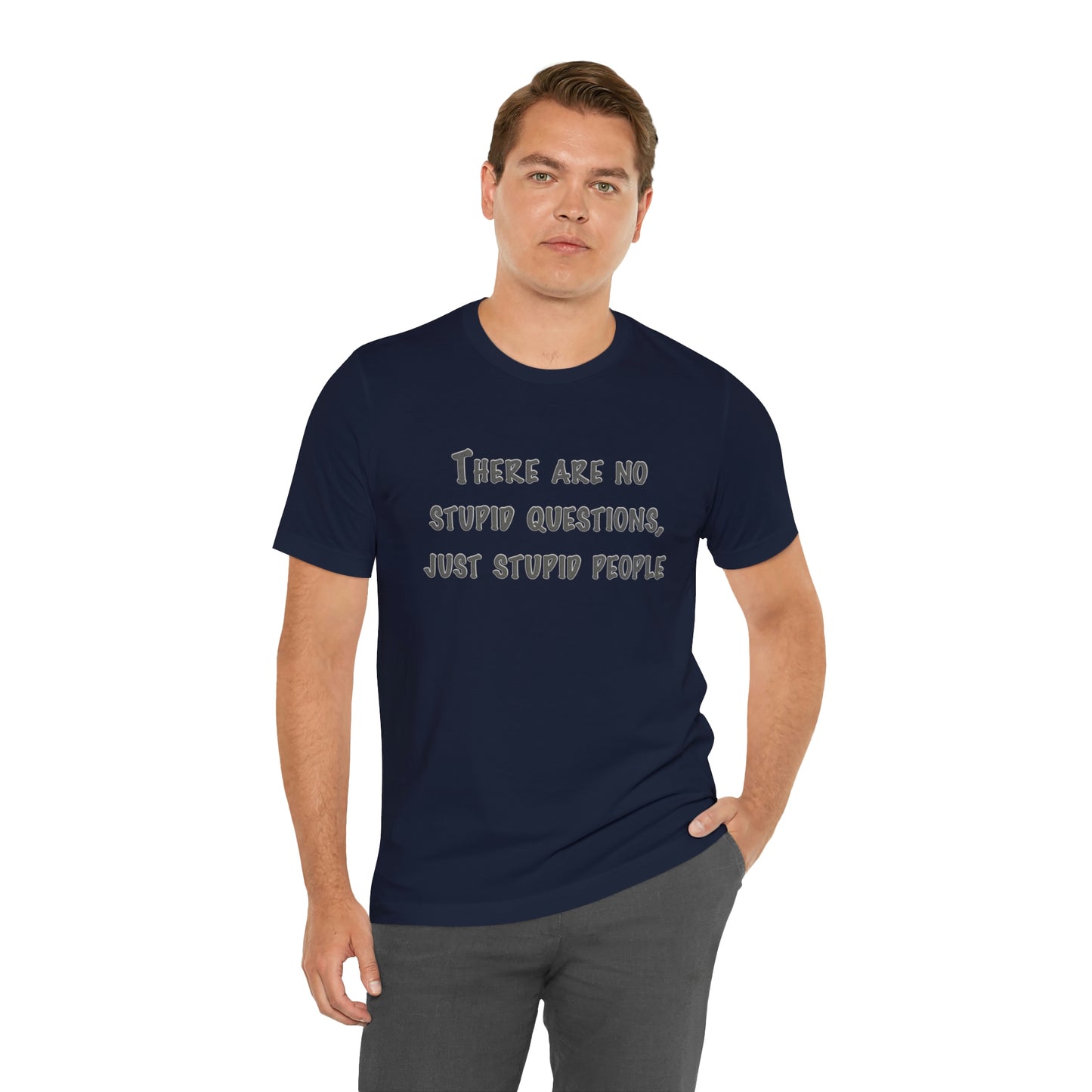 No Stupid Questions, Just Stupid People T-Shirt