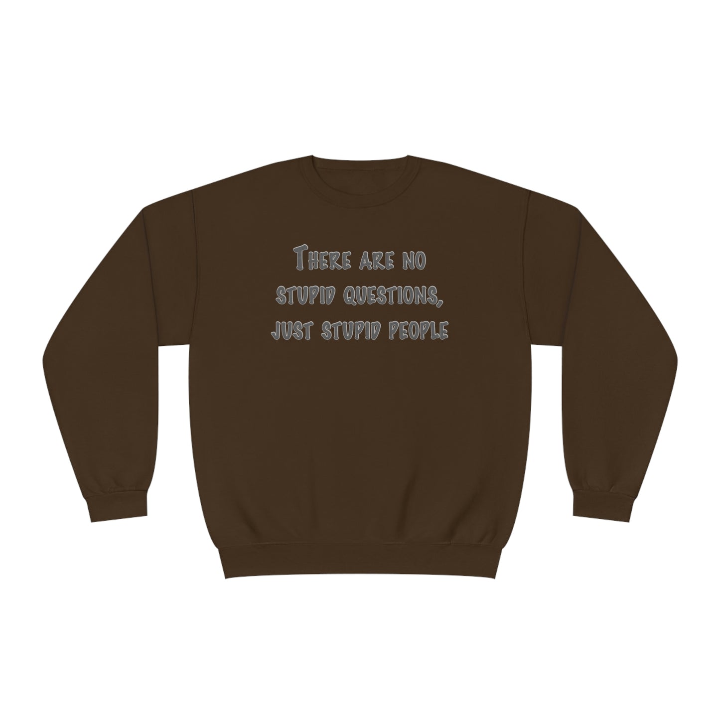 No Stupid Questions, Just Stupid People NuBlend® Sweatshirt