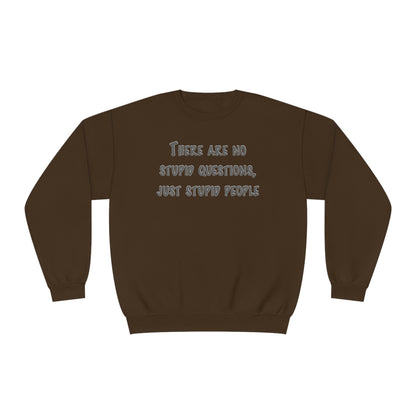 No Stupid Questions, Just Stupid People NuBlend® Sweatshirt