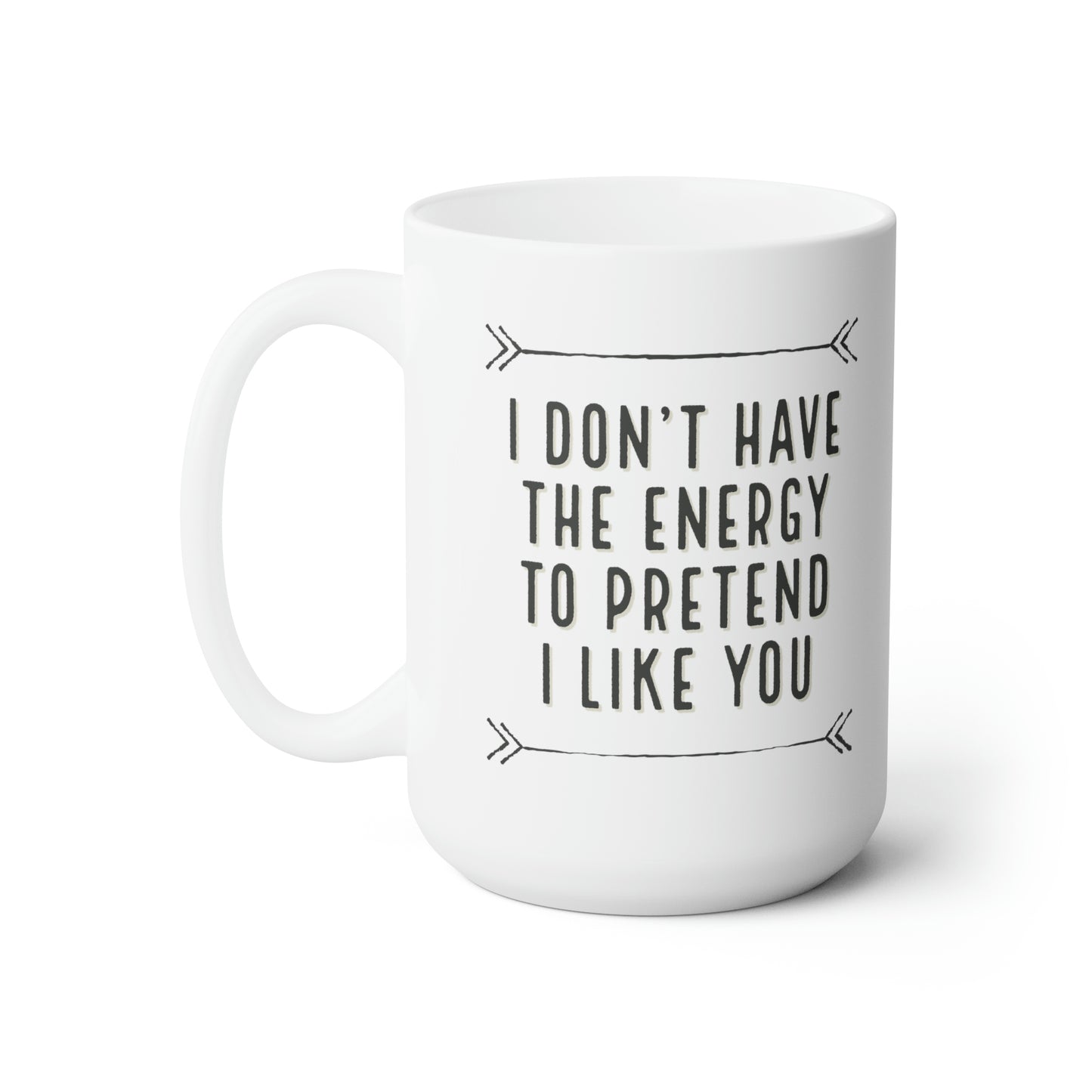 Don't Have The Energy Ceramic Mug 15oz