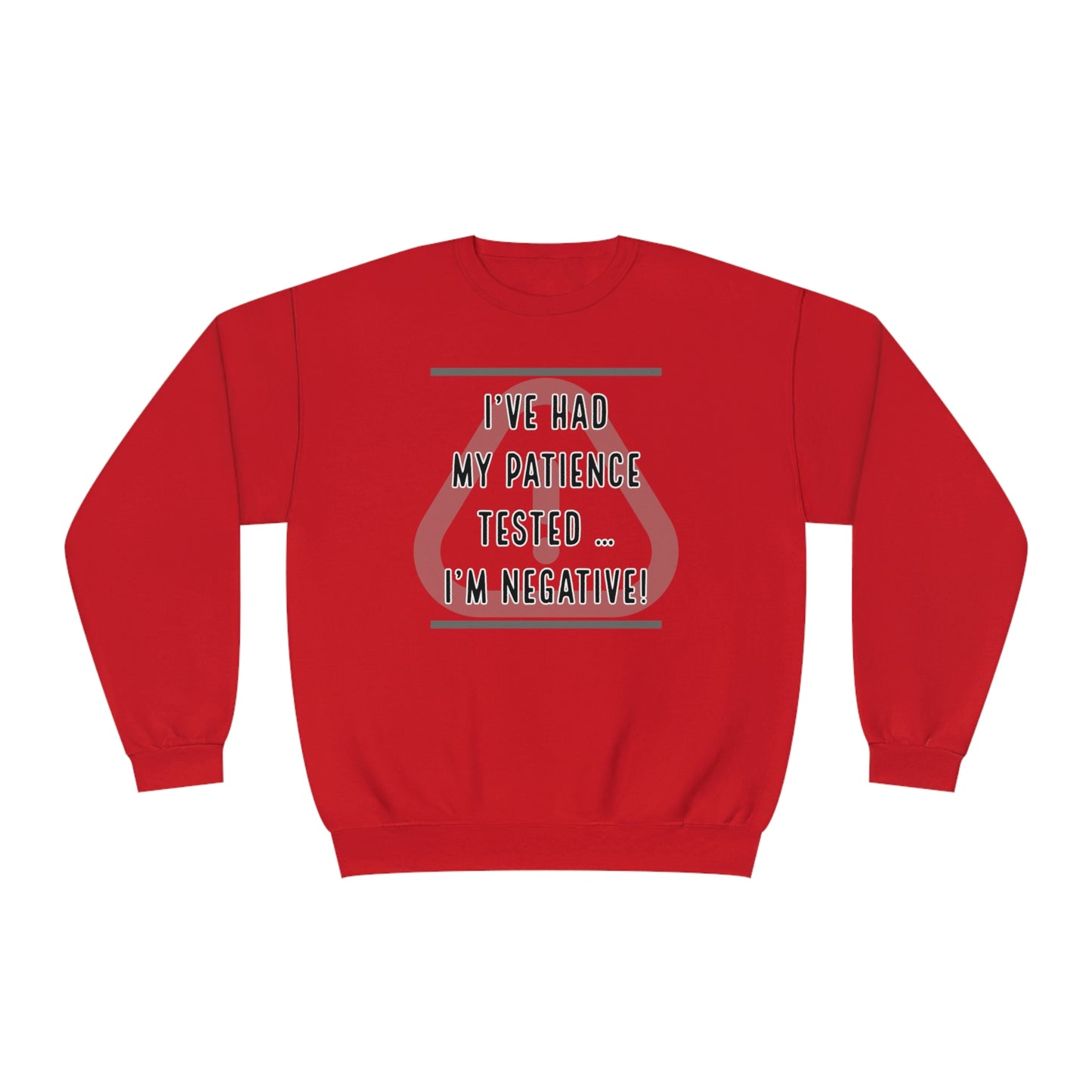 I've Had My Patience Tested NuBlend® Sweatshirt