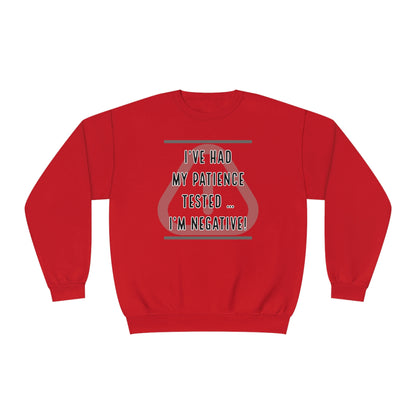 I've Had My Patience Tested NuBlend® Sweatshirt