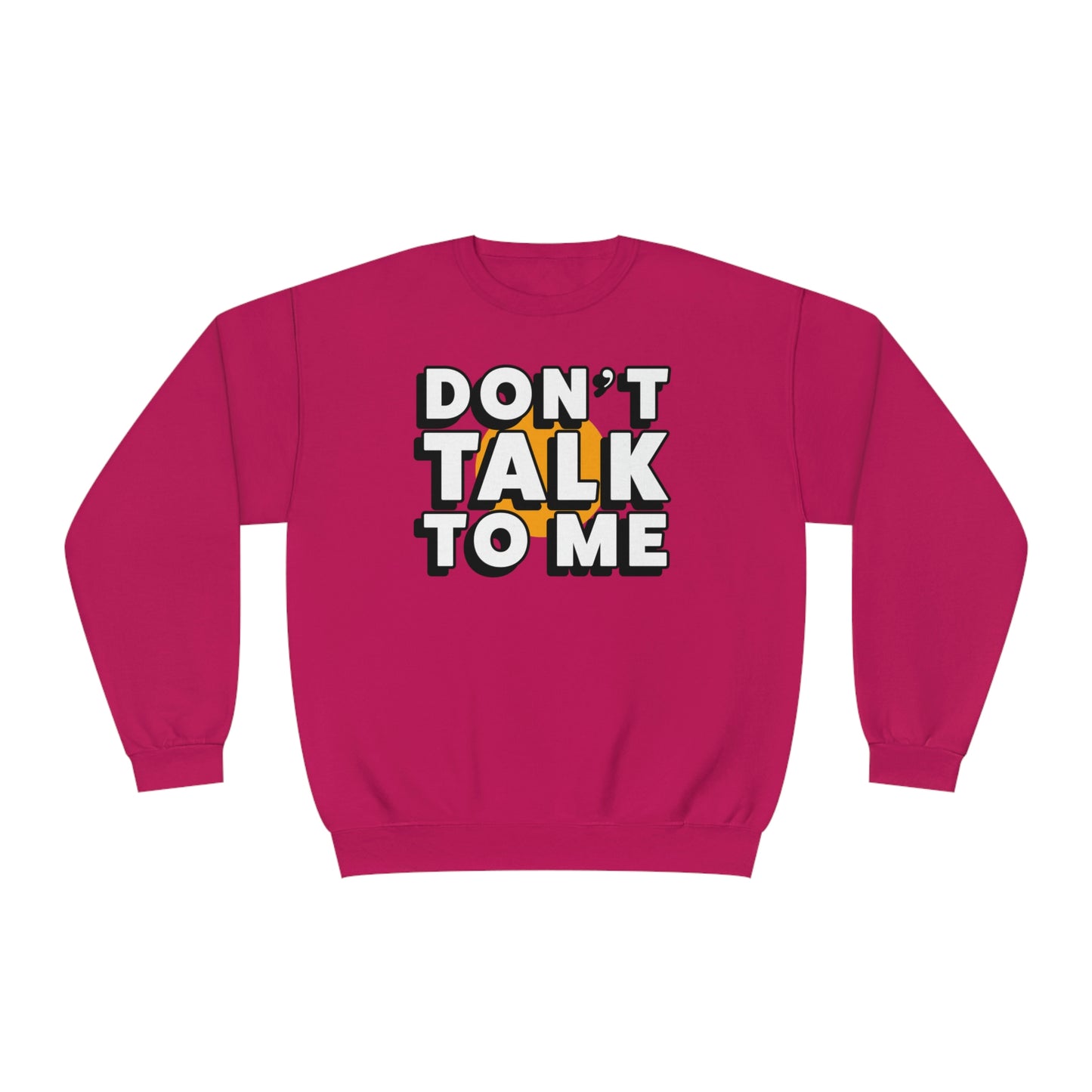 Don't Talk To Me NuBlend® Sweatshirt