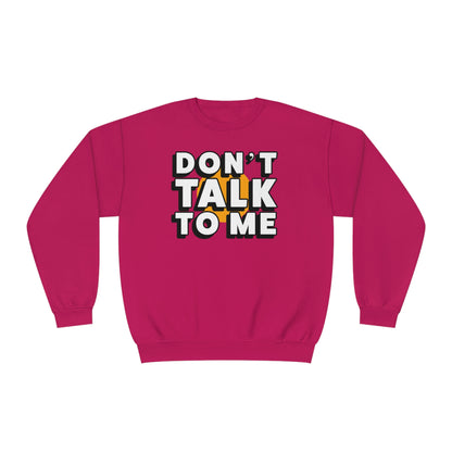 Don't Talk To Me NuBlend® Sweatshirt