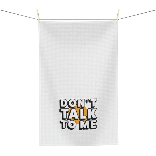 Don't Talk To Me Soft Tea Towel