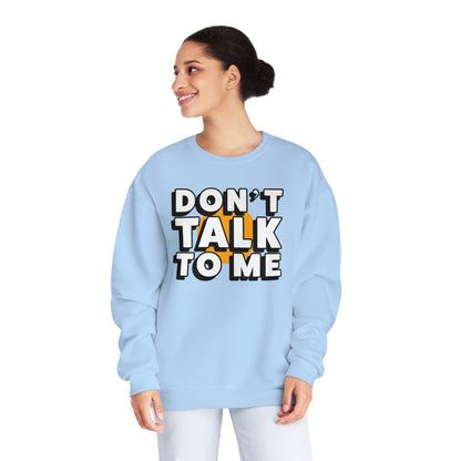 Don't Talk To Me NuBlend® Sweatshirt