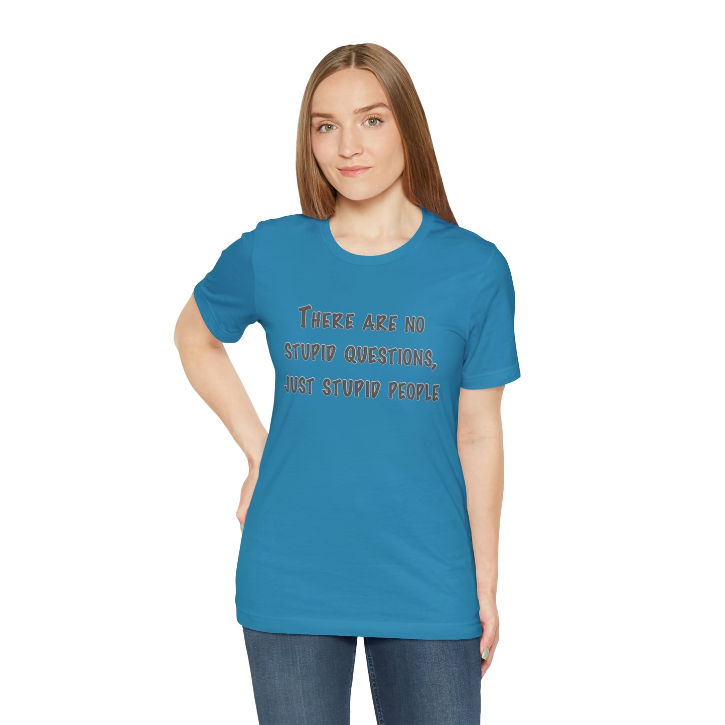 No Stupid Questions, Just Stupid People T-Shirt