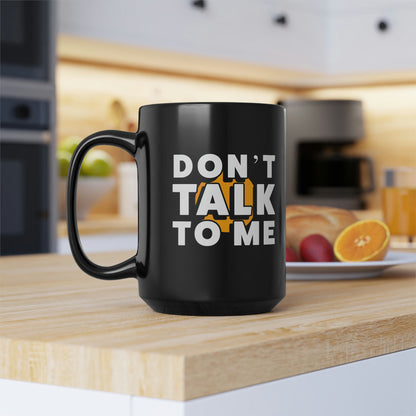 Don't Talk To Me Black Mug, 15oz