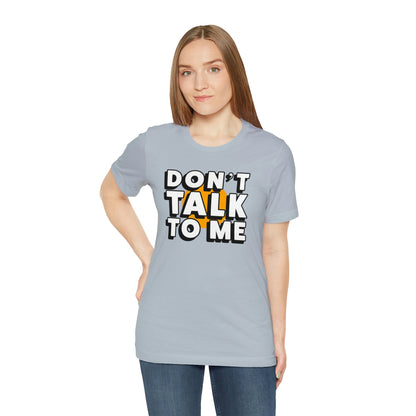 Don't Talk To Me T-Shirt