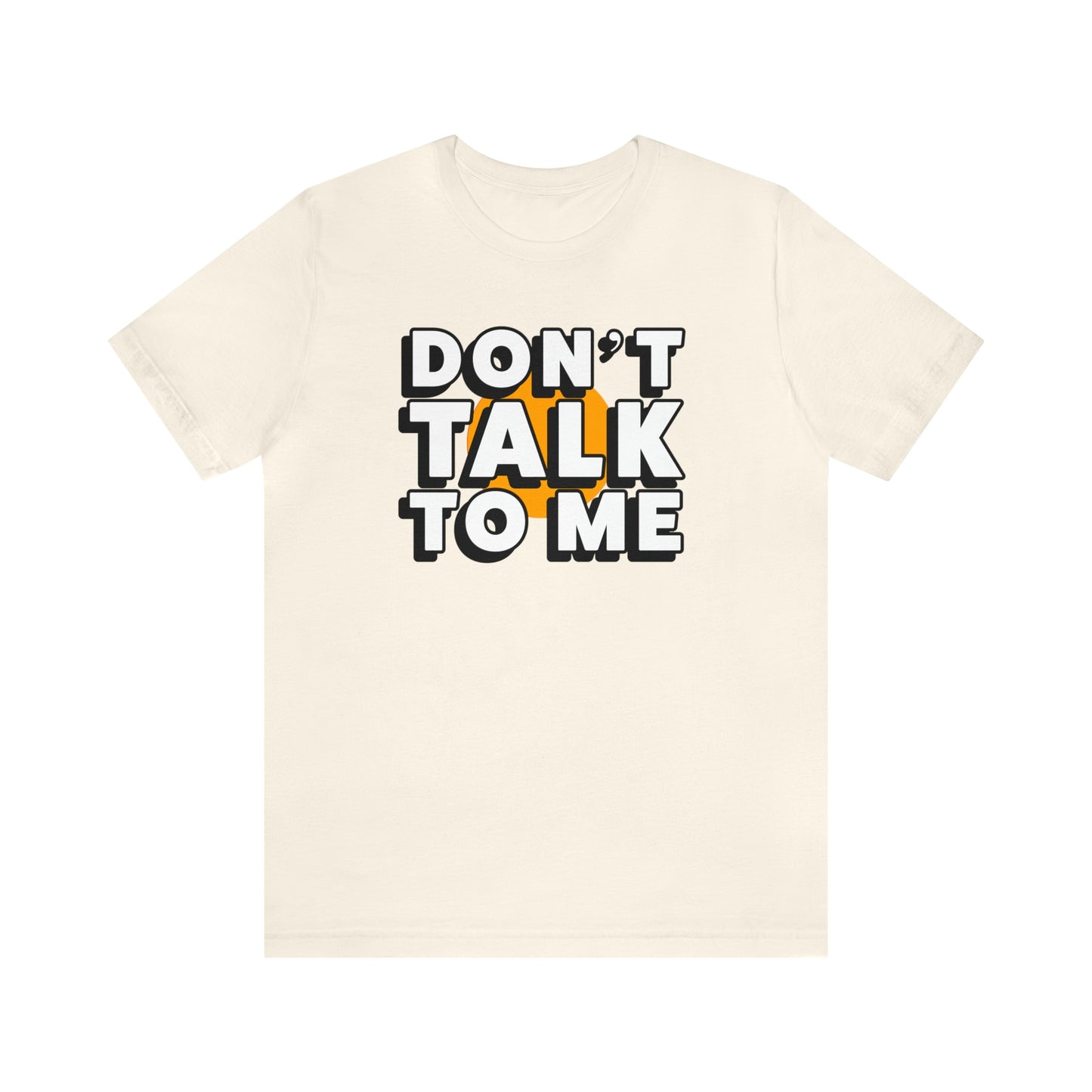 Don't Talk To Me T-Shirt