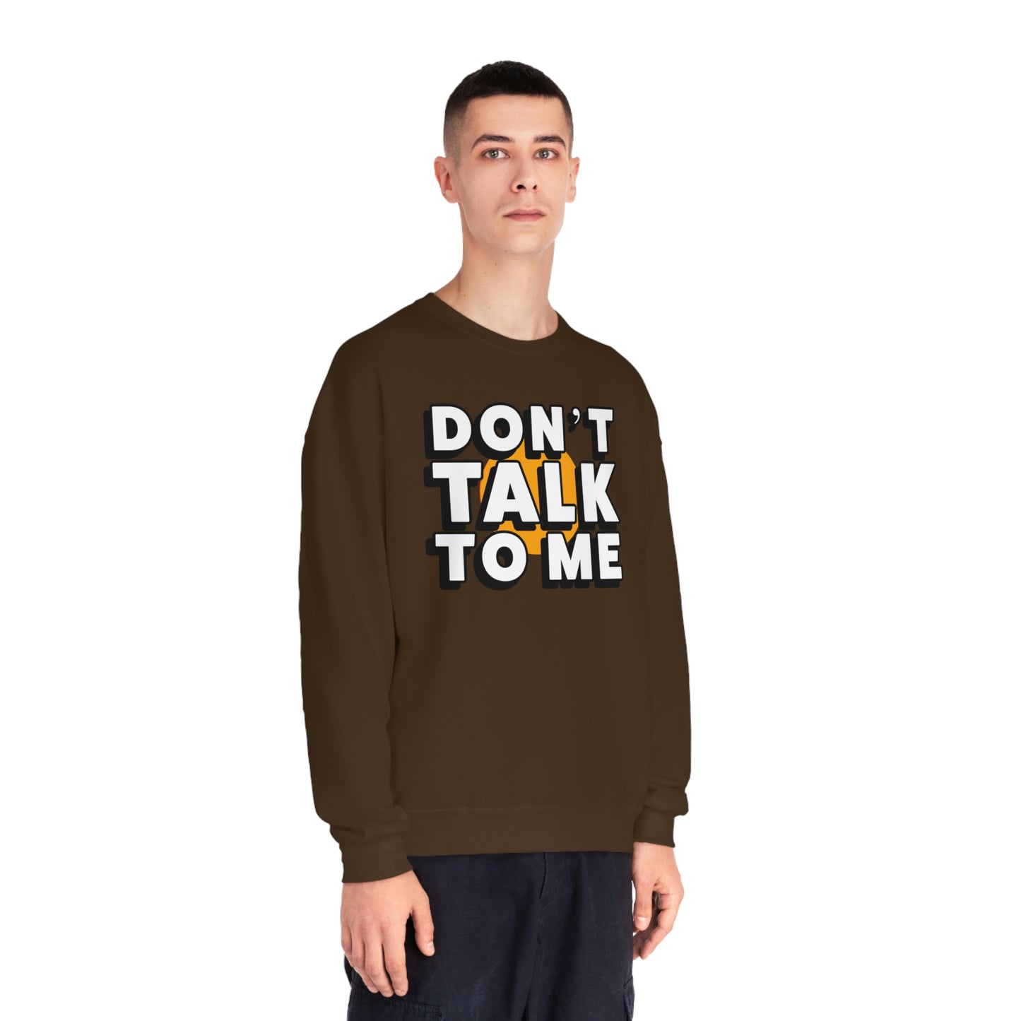 Don't Talk To Me NuBlend® Sweatshirt