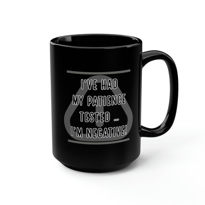 I've Had My Patience Tested Black Mug, 15oz