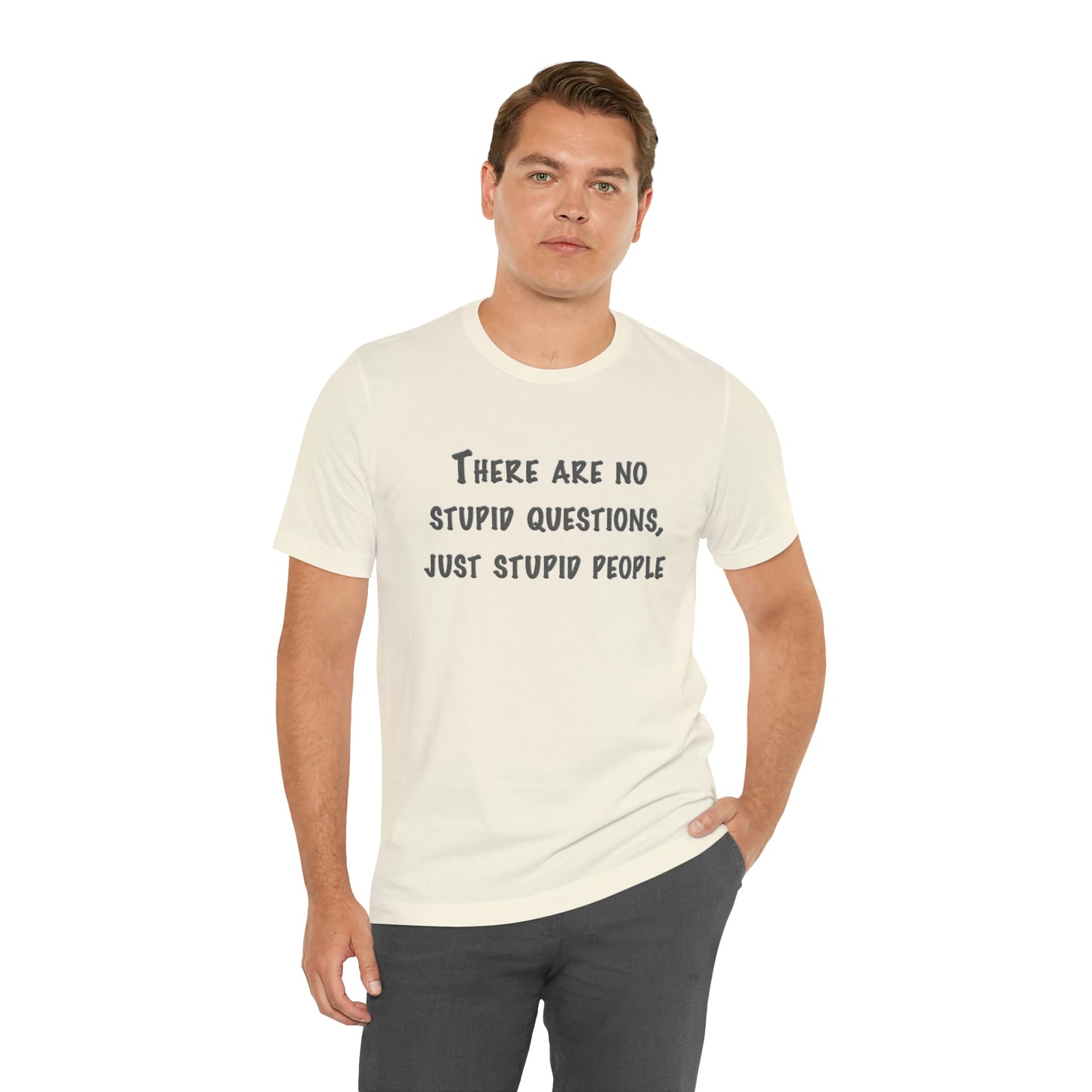 No Stupid Questions, Just Stupid People T-Shirt