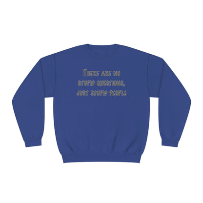 No Stupid Questions, Just Stupid People NuBlend® Sweatshirt