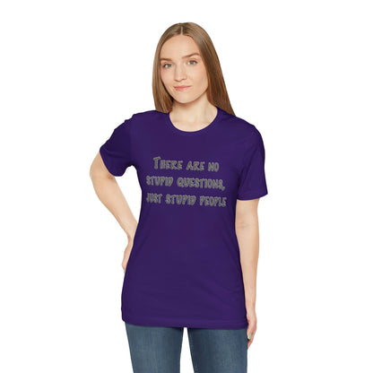 No Stupid Questions, Just Stupid People T-Shirt