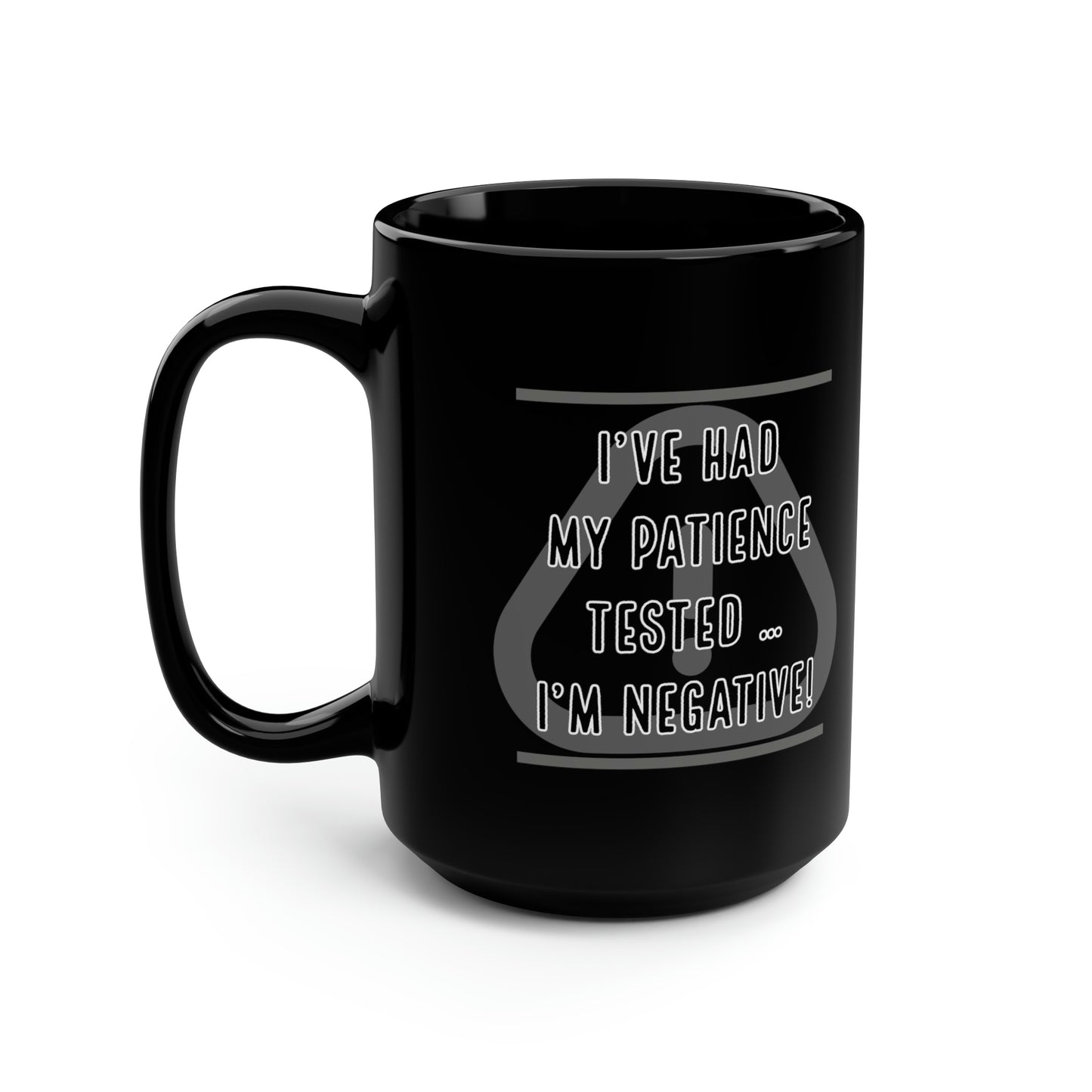 I've Had My Patience Tested Black Mug, 15oz