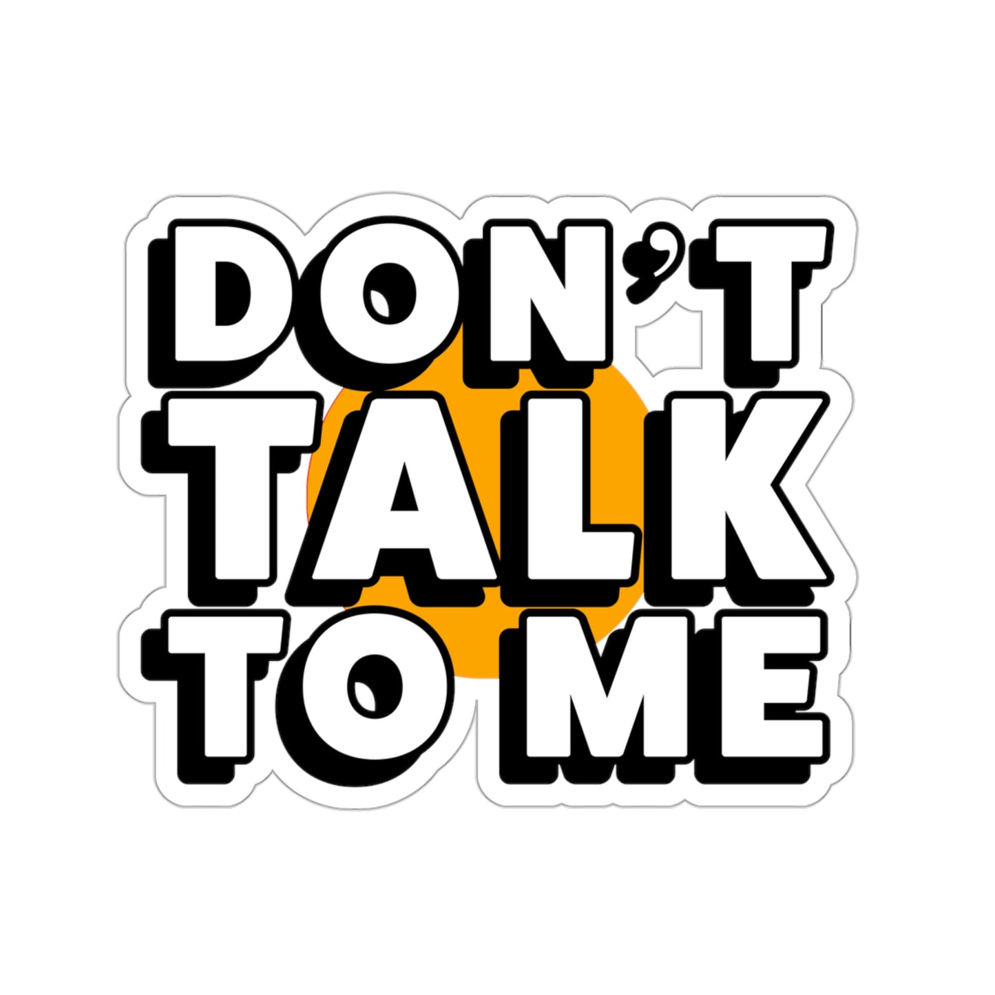 Don't Talk To Me Die-Cut Stickers