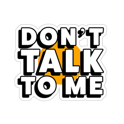 Don't Talk To Me Die-Cut Stickers