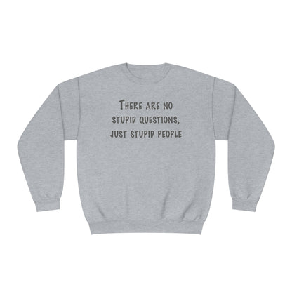 No Stupid Questions, Just Stupid People NuBlend® Sweatshirt