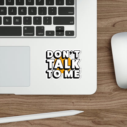 Don't Talk To Me Die-Cut Stickers