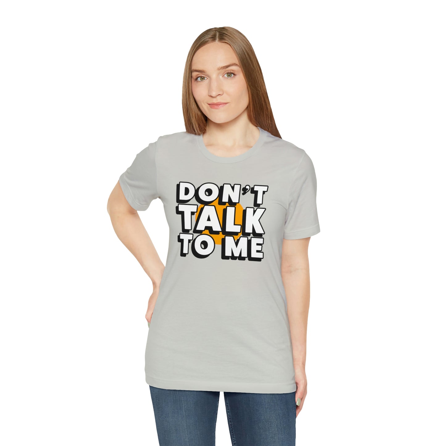 Don't Talk To Me T-Shirt