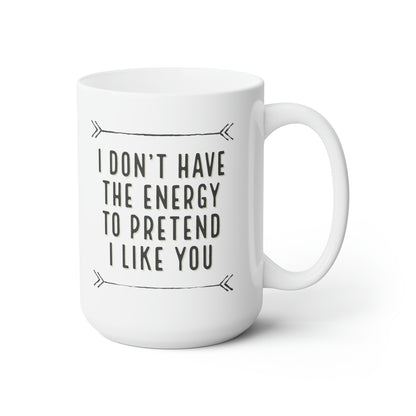 Don't Have The Energy Ceramic Mug 15oz