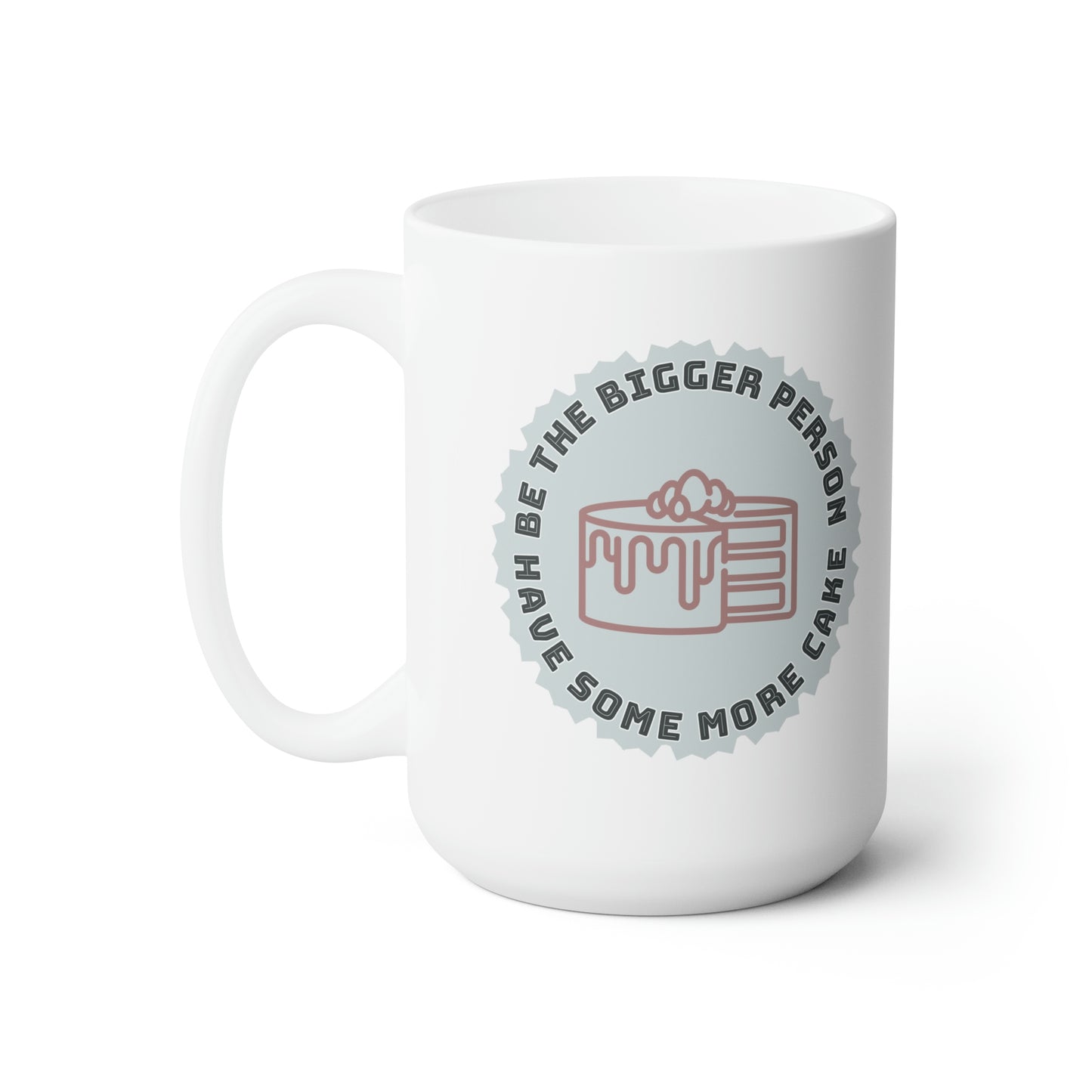 Be The Bigger Person Ceramic Mug 15oz